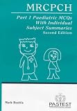 MRCPCH Part 1 Paediatric MCQS with Individual Subject Summaries