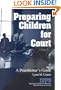 Preparing Children for Court: A Practitioner's Guide (Interpersonal Violence: The Practice Series)