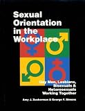 Sexual Orientation in the Workplace: Gay Men, Lesbians, Bisexuals, and Heterosexuals Working Together