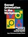 Sexual Orientation in the Workplace: Gay Men, Lesbians, Bisexuals, and Heterosexuals Working Together: Gay Men, Lesbians, Bisexuals and Heterosexuals Working Together