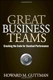More details of book titled: Great Business Teams: Cracking the Code for Standout Performance