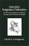Darwins Forgotten Defenders:  The Encounter Between Evangelical Theology and Evolutionary Thought