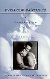 Even Our Fantasies: A Compendium of Gay Erotica