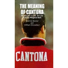 The Meaning of Cantona: Meditations on Life, Art and Perfectly Weighted Balls