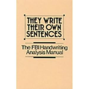 They Write Their Own Sentences: The FBI Handwriting Analysis Manual by F.B.I.
