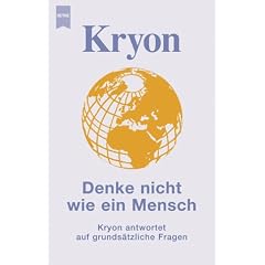 Kryon - Denke nicht wie ein Mensch. Kryon antwortet auf grunds�tzliche Fragen