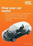 How Your Car Works: Your Guide to the Components and Systems of Modern Cars, Including Hybrid and Electric Vehicles (Rac Handbook)