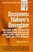 Enzymes: Nature's Energizers by Anthony J. Cichoke ISBN 0879837241