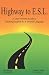 Highway To E.S.L.: A User-Friendly Guide to Teaching English As A Second Language