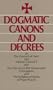 Dogmatic Canons and Decrees of the Council of Trent, Vatican Council I, Plus the Decree on the Immaculate Conception and the Syllabus of Errors