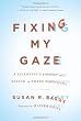Fixing My Gaze: A Scientist's Journey Into Seeing in Three Dimensions