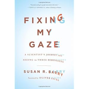 Fixing My Gaze: A Scientist's Journey Into Seeing in Three Dimensions