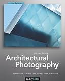 Architectural Photography: Composition, Capture, and Digital Image Processing
