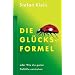 Die Gl�cksformel: Oder Wie die guten Gef�hle entstehen