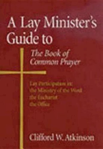 A Lay Minister's Guide to the Book of Common Prayer by Clifford W. Atkinson (1988) Paperback