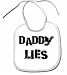 DADDY LIES MOMMY MOM IS RIGHT FUNNY SHIRT PROTECTOR BABY BIB