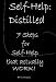 Self Help : Distilled - The 7 Self-Help SUGGESTIONS that actually work!
