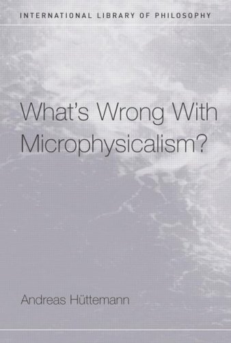 What's Wrong With Microphysicalism? (International Library of Philosophy)