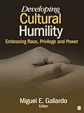 Developing cultural humility : embracing race, privilege and power