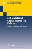 CGE Models and Capital Income Tax Reforms: The Case of a Dual Income Tax for Germany (Lecture Notes in Economics and Mathematical Systems)