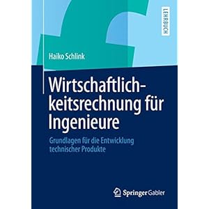 Wirtschaftlichkeitsrechnung für Ingenieure: Grundlagen für die Entwicklung technischer P