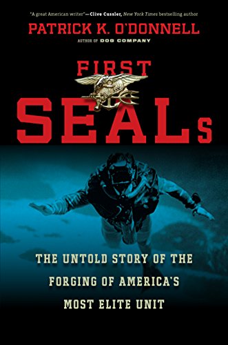 First SEALs: The Untold Story of the Forging of America's Most Elite Unit