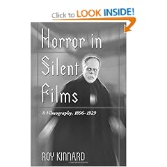 Horror in Silent Films: A Filmography, 1896-29 (McFarland Classics)