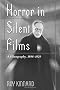 Horror in Silent Films: A Filmography, 1896-29 (McFarland Classics)