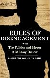 Rules of Disengagement: The Politics and Honor of Military Dissent