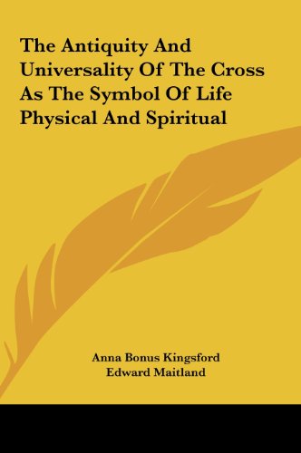 The Antiquity And Universality Of The Cross As The Symbol Of Life Physical And Spiritual