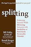 Splitting: Protecting Yourself While Divorcing Someone with Borderline or Narcissistic Personality Disorder