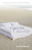 A Space Called Chastity: A Message for Unmarried Women on God, Sex, and Relationships