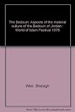 The Bedouin : aspects of the material culture of the Bedouin of Jordan : World of Islam Festival 1976