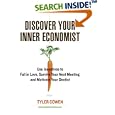 Discover Your Inner Economist: Use Incentives to Fall in Love,... by Tyler Cowen