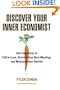 Discover Your Inner Economist: Use Incentives to Fall in Love, Survive Your Next Meeting, and Motivate Your Dentist