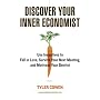 Discover Your Inner Economist: Use Incentives to Fall in Love, Survive Your Next Meeting, and Motivate Your Dentist