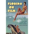 Florida on Film: The Essential Guide to Sunshine State Cinema and Locations by SUSAN DOLL and DAVID MORROW