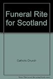 Rite of funerals : the Roman Ritual revised by decree of the second Vatican Council and published by authority of Pope Paul VI; approved for use in Scotland