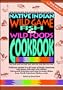 Native Indian Wild Game, Fish and Wild Foods Cookbook: Recipes from North American Native Cooks