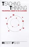 Teaching Thinking: Philosophical Enquiry in the Classroom