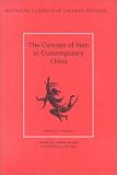 The Concept of Man in Contemporary China (Michigan Classics in Chinese Studies)