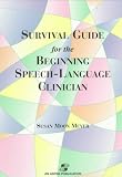 Survival Guide for the Beginning Speech-Language Clinician