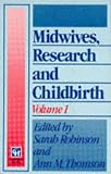 Midwives, Research and Childbirth: v. 1 (Midwives, Research & Childbirth Series 1)