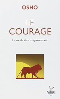 Le courage : La joie de vivre dangereusement par Osho