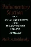 Buy : Parliamentary Selection: Social and Political Choice in Early Modern England