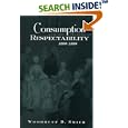 Consumption and the Making of Respectability, 1600-1800 by  Woodruff Smith