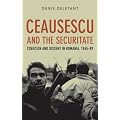 Ceausescu and the Securitate: Coercion and Dissent in Romania, 1965-1989