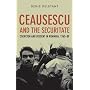 Ceausescu and the Securitate: Coercion and Dissent in Romania, 1965-1989