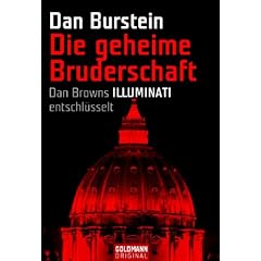 Die geheime Bruderschaft: Dan Browns ILLUMINATI entschl�sselt