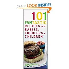 101 Fantastic Recipes for Babies, Toddlers and Children: From First Foods to Starting School!